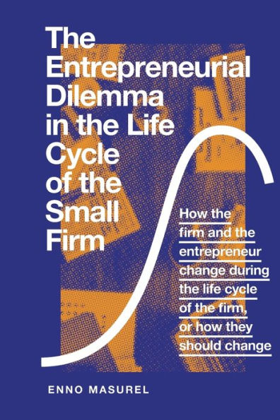 The Entrepreneurial Dilemma in the Life Cycle of the Small Firm: How the firm and the entrepreneur change during the life cycle of the firm, or how they should change