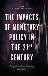 Title: The Impacts of Monetary Policy in the 21st Century: Perspectives from Emerging Economies, Author: Ramesh Chandra Das