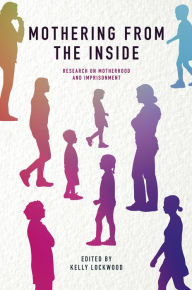 Title: Mothering from the Inside: Research on motherhood and imprisonment, Author: Kelly Lockwood