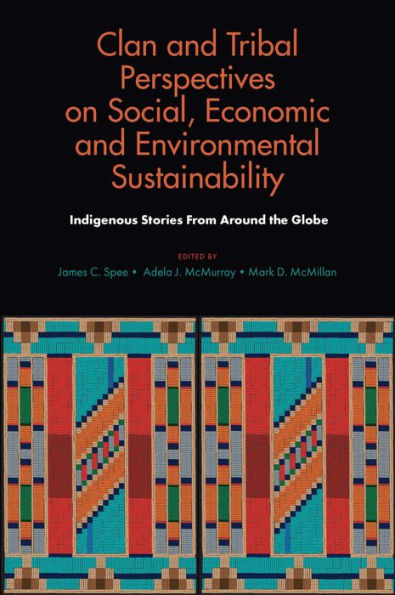 Clan and Tribal Perspectives on Social, Economic and Environmental Sustainability: Indigenous Stories From Around the Globe