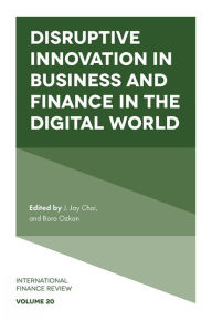 Title: Disruptive Innovation in Business and Finance in the Digital World, Author: J. Jay Choi