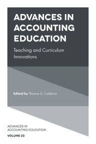 Title: Advances in Accounting Education: Teaching and Curriculum Innovations, Author: Thomas G. Calderon