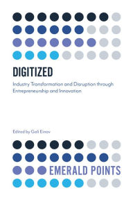 Title: Digitized: Industry Transformation and Disruption through Entrepreneurship and Innovation, Author: Gali Einav