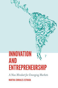 Title: Innovation and Entrepreneurship: A New Mindset for Emerging Markets, Author: Martha Corrales-Estrada