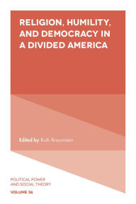 Title: Religion, Humility, and Democracy in a Divided America, Author: Ruth Braunstein