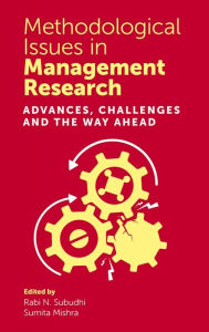 Title: Methodological Issues in Management Research: Advances, Challenges and the Way Ahead, Author: Rabi N. Subudhi