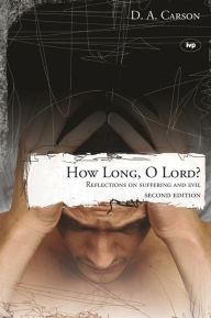 Title: How long, O Lord? (2nd edition): Reflections On Suffering And Evil, Author: D A CARSON