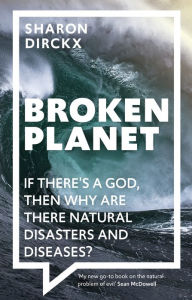Free audiobook downloads for kindle fire Broken Planet: If There's a God, Then Why Are There Natural Disasters and Diseases? by Sharon Dirckx, Sharon Dirckx in English CHM 9781789740929