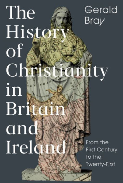 the History of Christianity Britain and Ireland: From First Century to Twenty-First