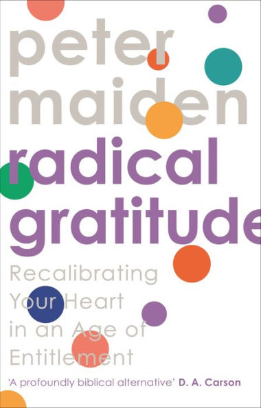 Radical Gratitude: Recalibrating Your Heart An Age of Entitlement