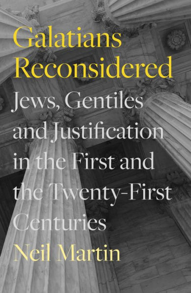 Galatians Reconsidered: Jews, Gentiles, and Justification the First Twenty-First Centuries