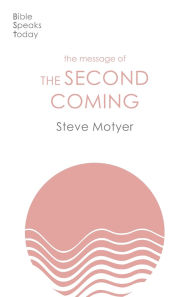 Title: The Message of the Second Coming, Author: Steve Motyer