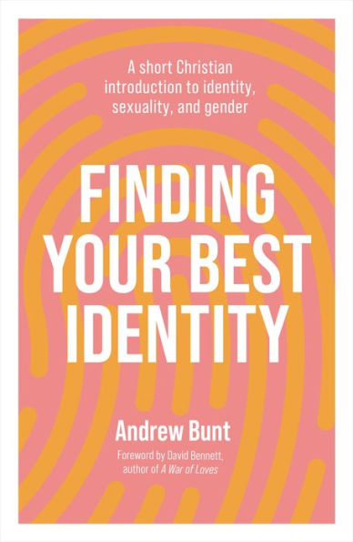 Finding Your Best Identity: A short Christian introduction to identity, sexuality and gender