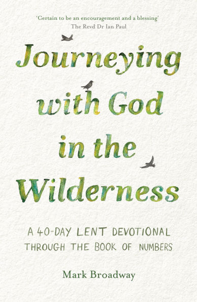 Journeying with God the Wilderness: A 40 Day Lent Devotional through book of Numbers