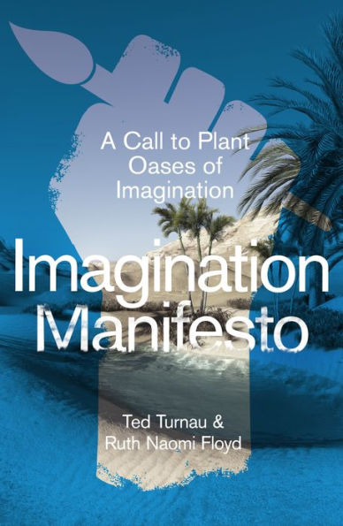 Imagination Manifesto: A Call to Plant Oases of