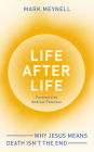 Life After Life: Why Jesus means death isn't the end