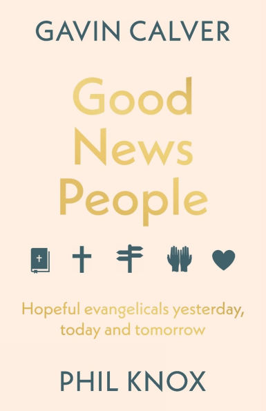 Good News People: Hopeful Evangelicals Yesterday, Today and Tomorrow