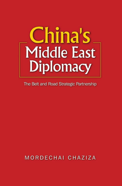 China's Middle East Diplomacy: The Belt and Road Strategic Partnership