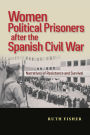 Women Political Prisoners after the Spanish Civil War: Narratives of Resistance and Survival