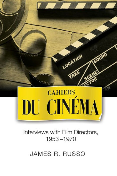 Cahiers du Cinema: Interviews with Film Directors, 1953-1970