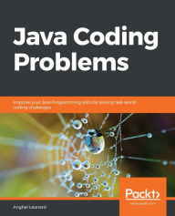 Title: Java Coding Problems: Improve your Java Programming skills by solving real-world coding challenges, Author: Anghel Leonard