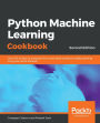 Python Machine Learning Cookbook: Over 100 recipes to progress from smart data analytics to deep learning using real-world datasets