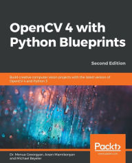 Title: OpenCV 4 with Python Blueprints, Second Edition, Author: Menua Gevorgyan