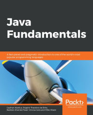 Title: Java Fundamentals: A fast-paced and pragmatic introduction to one of the world's most popular programming languages, Author: Gazihan Alankus