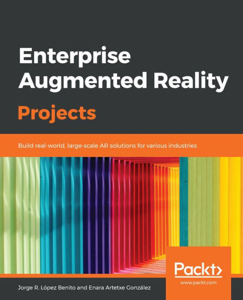 Enterprise Augmented Reality Projects: Build real-world, large-scale AR solutions for various industries