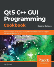Title: Qt5 C++ GUI Programming Cookbook, Second Edition, Author: Lee Zhi Eng