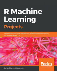 Title: R Machine Learning Projects: Implement supervised, unsupervised, and reinforcement learning techniques using R 3.5, Author: Dr. Sunil Kumar Chinnamgari