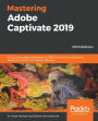 Mastering Adobe Captivate 2019: Build cutting edge professional SCORM compliant and interactive eLearning content with Adobe Captivate