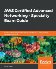 Title: AWS Certified Advanced Networking - Specialty Exam Guide: Build your knowledge and technical expertise as an AWS-certified networking specialist, Author: Marko Sluga