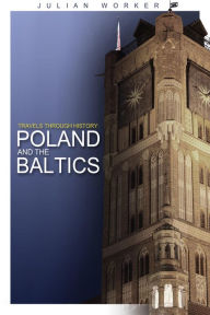 Title: Travels through History - Poland and the Baltics, Author: Julian Worker