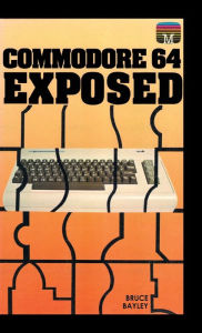 Title: Commodore 64 Exposed, Author: Bruce Bayley