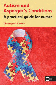 Title: Autism and Asperger's Conditions: A practical guide for nurses, Author: Christopher Barber