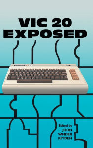 Title: VIC 20 Exposed, Author: John Vander Reyden
