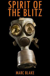 Title: Spirit of the Blitz: A boy's struggle to survive in the London Blitz, Author: Marc Blake