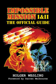 Title: Impossible Mission I & II - The Official Guide, Author: Holger Weßling