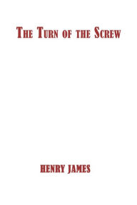 Title: The Turn of the Screw: A Horror Novella from 1898, Author: Henry James