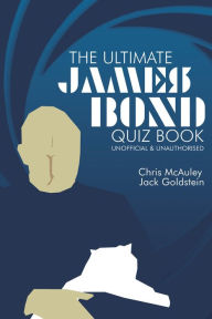 Title: James Bond - The Ultimate Quiz Book: 500 Questions & Answers, Author: Chris McAuley