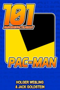 Title: 101 Amazing Facts about Pac-Man, Author: Holger Weßling