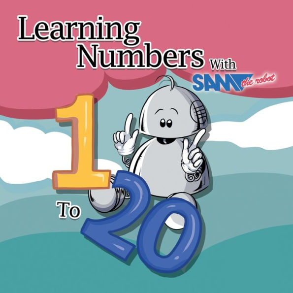 Learning Numbers 1 to 20 with Sam the Robot: A Children's Counting Book