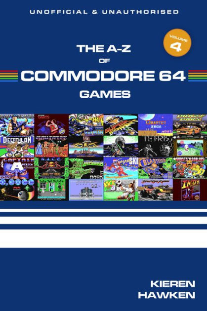 The A-Z of Commodore 64 Games: Volume 4: Volume 4 by Kieren Hawken ...