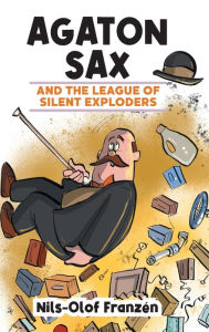 Title: Agaton Sax and the League of Silent Exploders, Author: Nils-Olof Franzïn