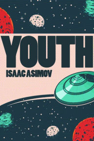 Title: Youth, Author: Isaac Asimov