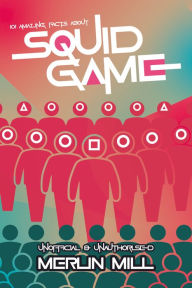 Title: 101 Amazing Facts about Squid Game, Author: Merlin Mill