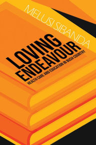 Title: Loving Endeavour: Healthcare and Education in Bush Country, Author: Melusi Sibanda