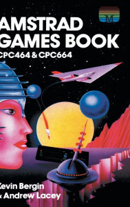 Title: Amstrad Games Book: Cpc464 & Cpc664, Author: Kevin Bergin
