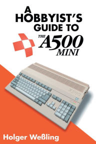 Title: A Hobbyist's Guide to THEA500 Mini, Author: Holger Weïling